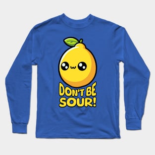 Don't Be Sour! Cute Lemon Pun Long Sleeve T-Shirt